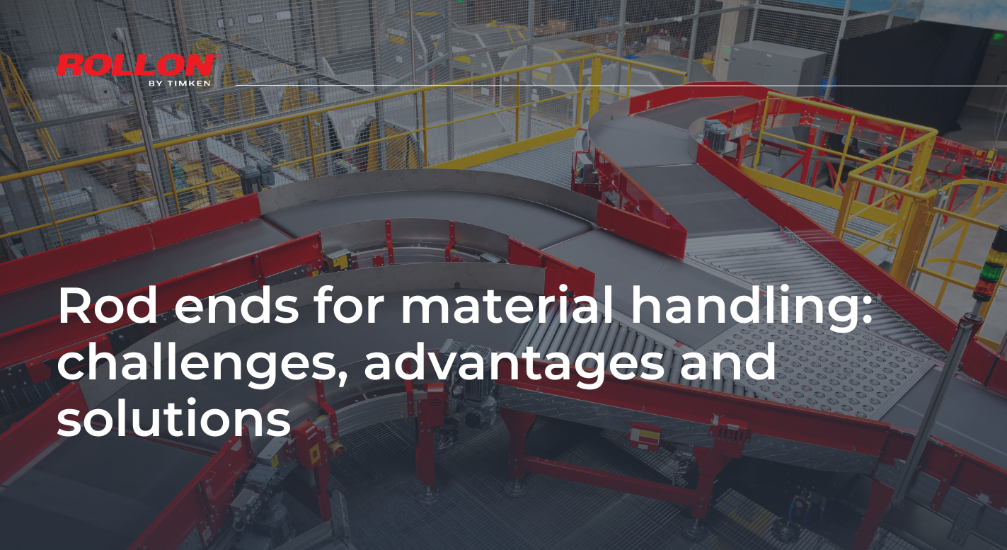 Rod ends for material handling challenges, advantages and solutions