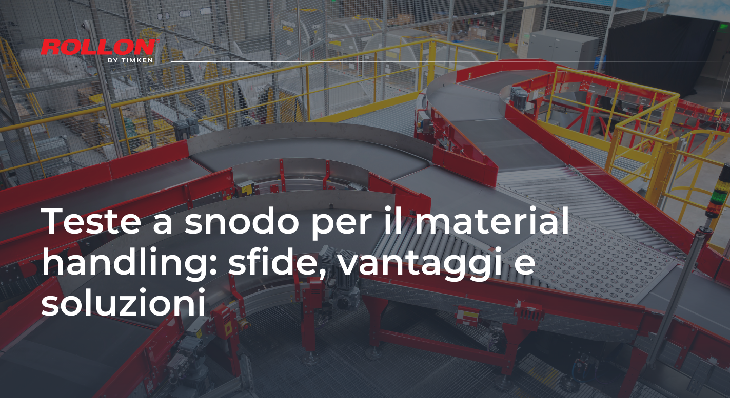 Teste a snodo per il material handling sfide, vantaggi e soluzioni